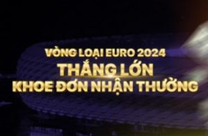 VÒNG LOẠI EURO 2024 THẮNG LỚN, KHOE ĐƠN NHẬN THƯỞNG